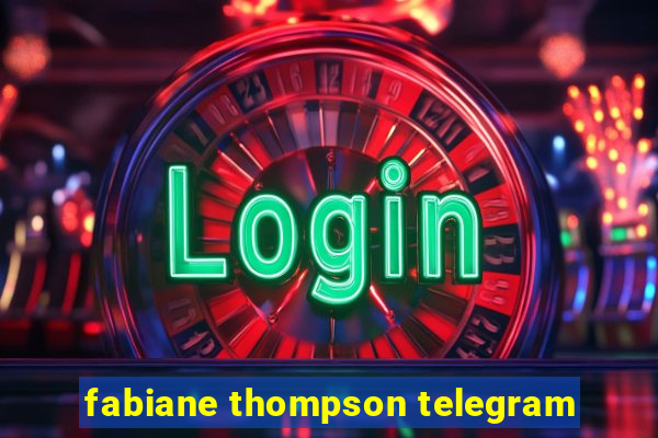 fabiane thompson telegram